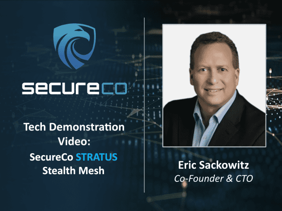 Eric Sackowitz, CTO of SecureCo Demonstration of Stratus Stealth Mesh