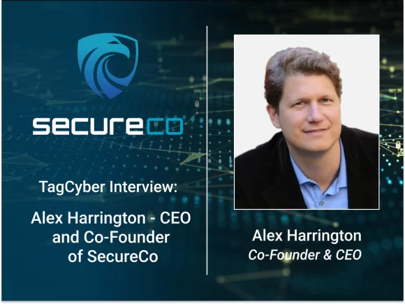 TagCyber Interview: Alex Harrington- CEO and Co-Founder of SecureCo